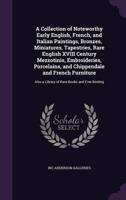 A Collection of Noteworthy Early English, French, and Italian Paintings, Bronzes, Miniatures, Tapestries, Rare English XVIII Century Mezzotinis, Embroideries, Porcelains, and Chippendale and French Furniture