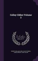 Colley Cibber Volume 2