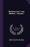 Business Law--Case Method .. Volume 1