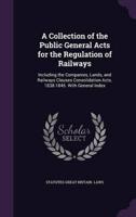 A Collection of the Public General Acts for the Regulation of Railways