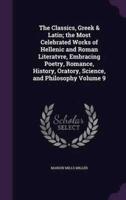 The Classics, Greek & Latin; the Most Celebrated Works of Hellenic and Roman Literatvre, Embracing Poetry, Romance, History, Oratory, Science, and Philosophy Volume 9