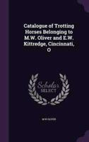 Catalogue of Trotting Horses Belonging to M.W. Oliver and E.W. Kittredge, Cincinnati, O