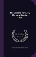 The Coming Race, or, The New Utopia; Leila