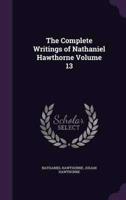 The Complete Writings of Nathaniel Hawthorne Volume 13