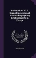 Report of Dr. W. F. Elgin of Inspection of Vaccine Propagating Establishments in Europe