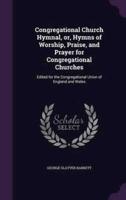 Congregational Church Hymnal, or, Hymns of Worship, Praise, and Prayer for Congregational Churches
