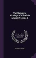 The Complete Writings of Alfred De Musset Volume 8