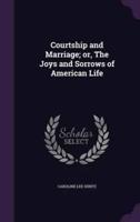 Courtship and Marriage; or, The Joys and Sorrows of American Life