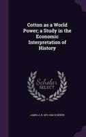 Cotton as a World Power; a Study in the Economic Interpretation of History