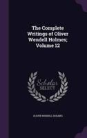 The Complete Writings of Oliver Wendell Holmes; Volume 12