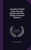 Cornelius O'Dowd Upon Men and Women and Other Things in General Volume 3