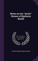 Notes on Two "Atoxic" Strains of Diptheria Bacilli