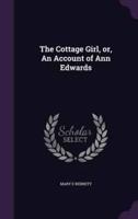 The Cottage Girl, or, An Account of Ann Edwards