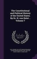 The Constitutional and Political History of the United States. By Dr. H. Von Holst .. Volume 7