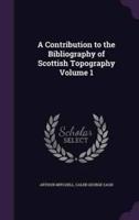 A Contribution to the Bibliography of Scottish Topography Volume 1