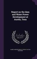 Report on the Dam and Water Power Development at Austin, Texa
