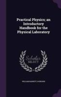 Practical Physics; an Introductory Handbook for the Physical Laboratory