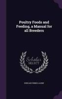 Poultry Foods and Feeding, a Manual for All Breeders