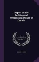 Report on the Building and Ornamental Stones of Canada