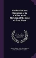 Verification and Extension of La Caille's Arc of Meridian at the Cape of Good Hope;