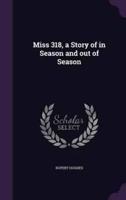 Miss 318, a Story of in Season and Out of Season