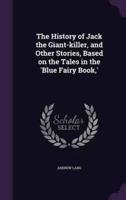 The History of Jack the Giant-Killer, and Other Stories, Based on the Tales in the 'Blue Fairy Book, '