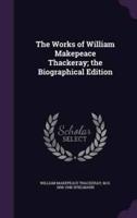 The Works of William Makepeace Thackeray; the Biographical Edition
