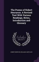 The Poems of Robert Henryson. A Revised Text With Various Readings, Notes, Introduction and Glossary