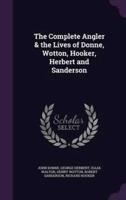 The Complete Angler & The Lives of Donne, Wotton, Hooker, Herbert and Sanderson