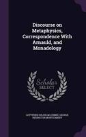 Discourse on Metaphysics, Correspondence With Arnauld, and Monadology