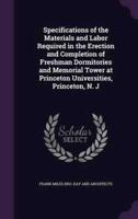 Specifications of the Materials and Labor Required in the Erection and Completion of Freshman Dormitories and Memorial Tower at Princeton Universities, Princeton, N. J