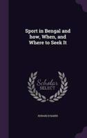 Sport in Bengal and How, When, and Where to Seek It