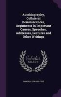 Autobiography, Collateral Reminiscences, Arguments in Important Causes, Speeches, Addresses, Lectures and Other Writings