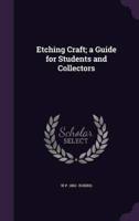 Etching Craft; a Guide for Students and Collectors