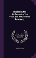 Report on the Settlement of the Siam and Tenasserim Boundary