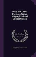 Duty; and Other Poems ... With a Biographical and Critical Sketch