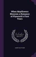 When Mayflowers Blossom; a Romance of Plymouth's First Years