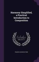 Harmony Simplified, a Practical Introduction to Composition