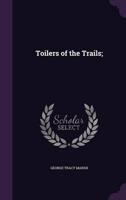 Toilers of the Trails;