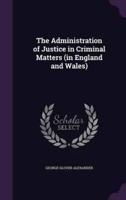 The Administration of Justice in Criminal Matters (In England and Wales)