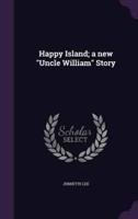 Happy Island; a New "Uncle William" Story