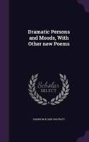 Dramatic Persons and Moods, With Other New Poems