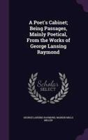 A Poet's Cabinet; Being Passages, Mainly Poetical, From the Works of George Lansing Raymond