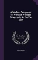 A Modern Campaign; or, War and Wireless Telegraphy in the Far East