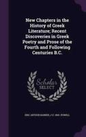 New Chapters in the History of Greek Literature; Recent Discoveries in Greek Poetry and Prose of the Fourth and Following Centuries B.C.
