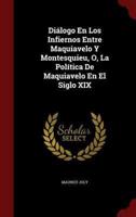 Diálogo En Los Infiernos Entre Maquiavelo Y Montesquieu, O, La Política De Maquiavelo En El Siglo XIX