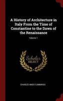 A History of Architecture in Italy from the Time of Constantine to the Dawn of the Renaissance; Volume 1