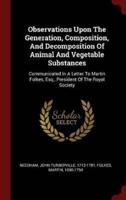 Observations Upon the Generation, Composition, and Decomposition of Animal and Vegetable Substances