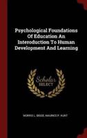Psychological Foundations of Education an Interoduction to Human Development and Learning