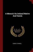 A Memoir on Ireland Native and Saxon